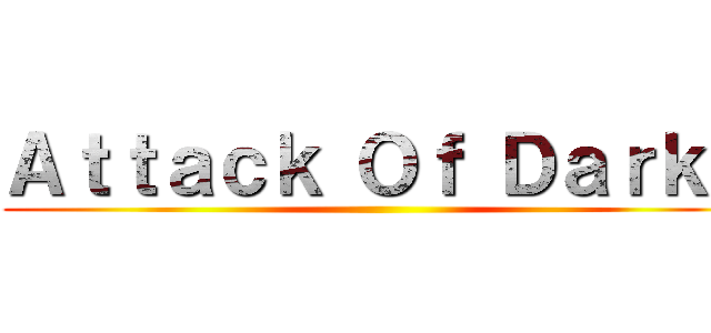 Ａｔｔａｃｋ Ｏｆ Ｄａｒｋｓ ()