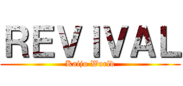 ＲＥＶＩＶＡＬ (Kaiju World)