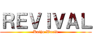 ＲＥＶＩＶＡＬ (Kaiju World)