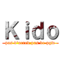 Ｋｉｄｏ (pas d'acred pas de pgw)