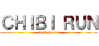 ＣＨＩＢＩ ＲＵＮ (best games)