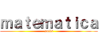 ｍａｔｅｍａｔｉｃａ (sucks)