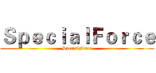 ＳｐｅｃｉａｌＦｏｒｃｅ (SpecialForce)