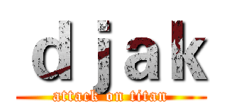 ｄｊａｋ (attack on titan)