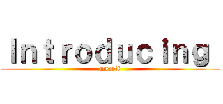 Ｉｎｔｒｏｄｕｃｉｎｇ  ( myself )