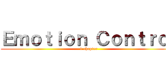 Ｅｍｏｔｉｏｎ Ｃｏｎｔｒｏｌ (1 chapter)