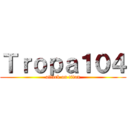 Ｔｒｏｐａ１０４ (attack on titan)