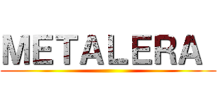 ＭＥＴＡＬＥＲＡ  ()