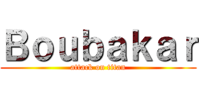 Ｂｏｕｂａｋａｒ (attack on titan)