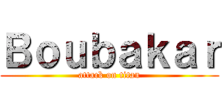 Ｂｏｕｂａｋａｒ (attack on titan)