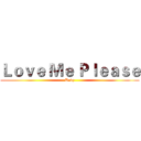 Ｌｏｖｅ Ｍｅ Ｐｌｅａｓｅ (Baby)
