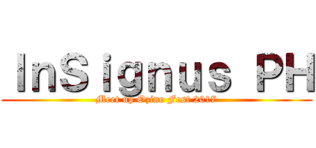 ＩｎＳｉｇｎｕｓ ＰＨ (Meet up Ozine Fest 2017)