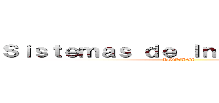 Ｓｉｓｔｅｍａｓ ｄｅ Ｉｎｆｏｒｍａｃｉóｎ (RUTTBEL)