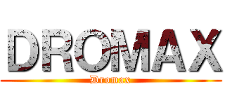ＤＲＯＭＡＸ (Dromax)