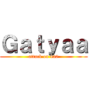 Ｇａｔｙａａ (attack on 420)