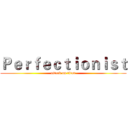 Ｐｅｒｆｅｃｔｉｏｎｉｓｔ (attack on titan)