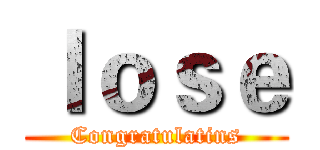 ｌｏｓｅ (Congratulatins)