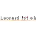 Ｌｅｏｎａｒｄ ｉｓｔ ｅｉｎ (HURENSOHN)