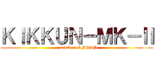 ＫＩＫＫＵＮ－ＭＫ－Ⅱ (a member of MSSP)