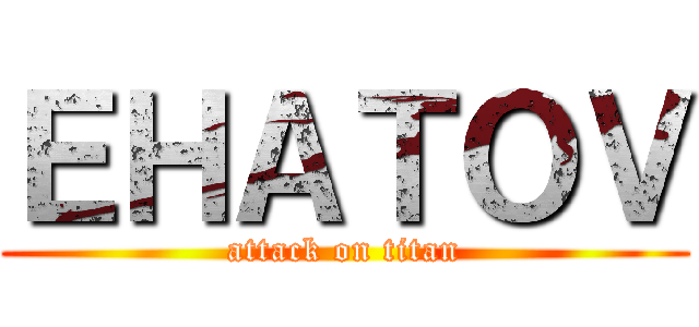 ＥＨＡＴＯＶ (attack on titan)
