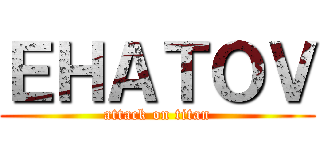 ＥＨＡＴＯＶ (attack on titan)