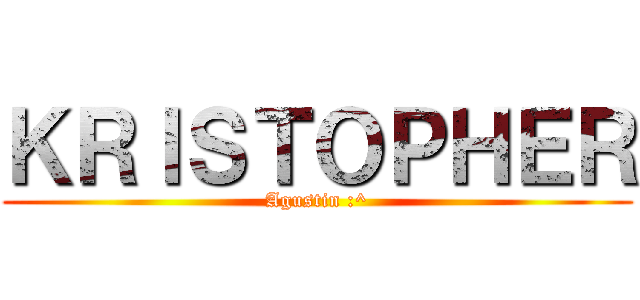 ＫＲＩＳＴＯＰＨＥＲ (Agustin :^)