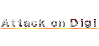 Ａｔｔａｃｋ ｏｎ Ｄｉｇｉｔｅｘ ()