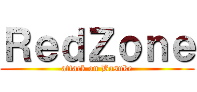ＲｅｄＺｏｎｅ (attack on Basuke)