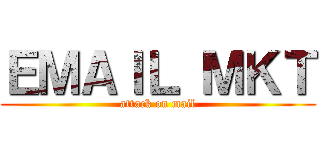 ＥＭＡＩＬ ＭＫＴ (attack on mail)