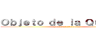 Ｏｂｊｅｔｏ ｄｅ ｌａ Ｑｕíｍｉｃａ (y materias relacionadas)