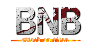 ＢＮＢ (attack on titan)