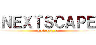 ＮＥＸＴＳＣＡＰＥ (attack on titan)