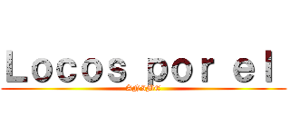 Ｌｏｃｏｓ ｐｏｒ ｅｌ  (ANIME)