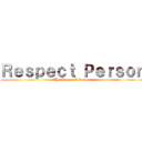 Ｒｅｓｐｅｃｔ Ｐｅｒｓｏｎ (The Person I Respect)