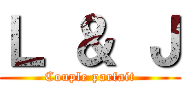 Ｌ ＆ Ｊ (Couple parfait)