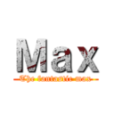 Ｍａｘ (The fantastic max)