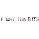 ＦＩＧＨＴ ｔｈｅ ＢＩＴＥ ()