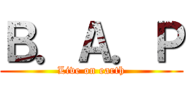 Ｂ．Ａ．Ｐ (Live on earth)