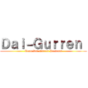 Ｄａｉ－Ｇｕｒｒｅｎ  (Team Dai-Gurren Presents)