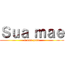 Ｓｕａ ｍａｅ (é uma puta)