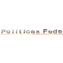 Ｐｏｌｉｔｉｃａｓ Ｆｅｄｅｒａｌｅｓ ｄｅ ( David Baltazar Vargas)