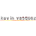 ｋｅｖｉｎ ｖａｓｑｕｅｚ (attack on titan 2013)