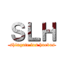 ＳＬＨ (  shingate los huevos )