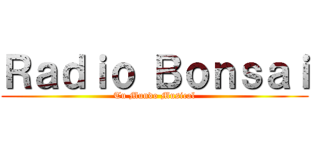 Ｒａｄｉｏ Ｂｏｎｓａｉ (Tu Mundo Musical)