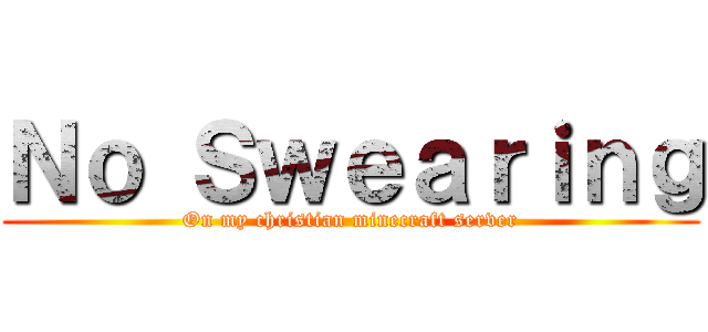 Ｎｏ Ｓｗｅａｒｉｎｇ (On my christian minecraft server)