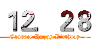 １２．２８ (Candace Happy Birthday)