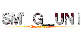 ＳＭ°Ｇ＿ＵＮＩ (Make the skin)