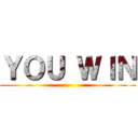 ＹＯＵ ＷＩＮ ()