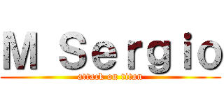 Ｍ Ｓｅｒｇｉｏ (attack on titan)