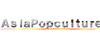 ＡｓｉａＰｏｐｃｕｌｔｕｒｅのＴ (AsiaPopcultureToday )